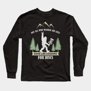 Not all who wander are lost some are looking for Discs Bigfoot Dics golf Long Sleeve T-Shirt